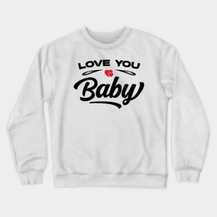 Love You Baby v2 Crewneck Sweatshirt